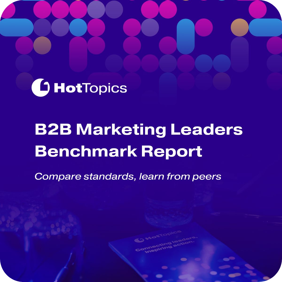 B2B Marketing Leaders Benchmark Report-2 B2B Marketing Leaders Benchmark Report-2